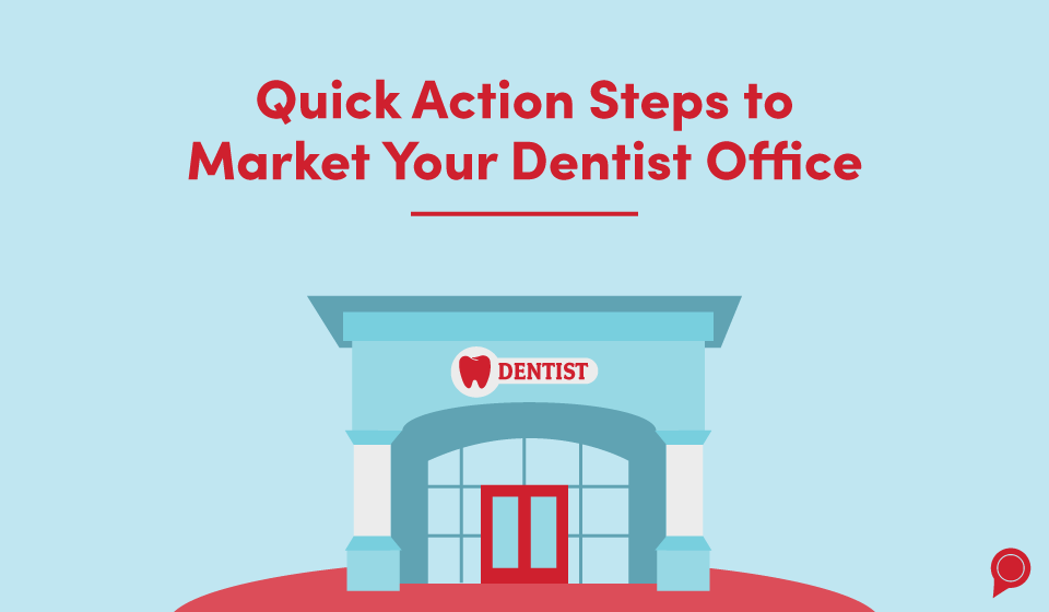 Quick action steps to market your dental office