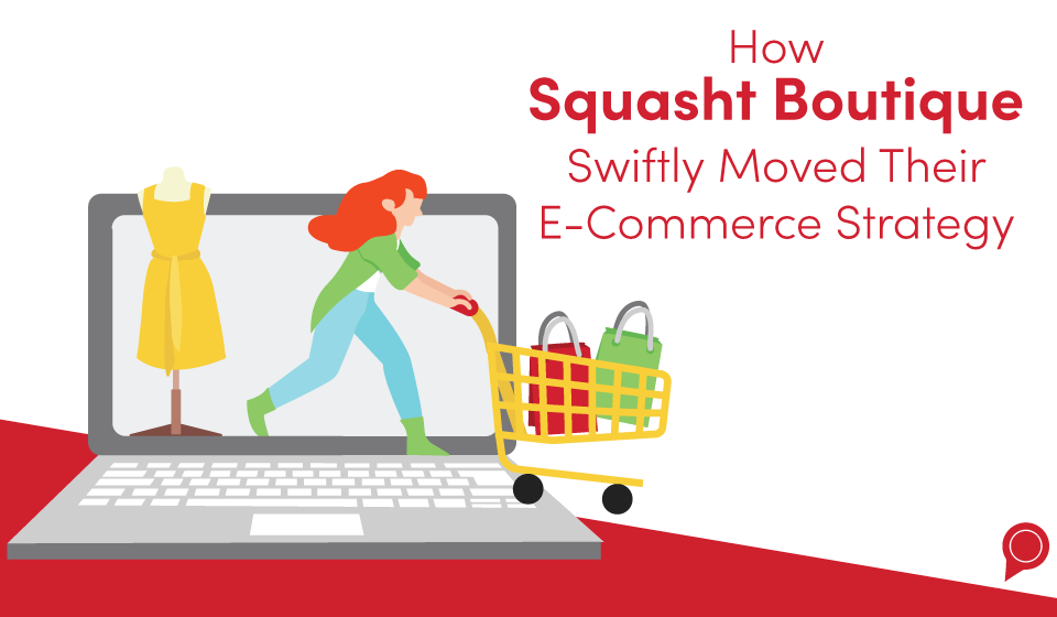 How Squasht Boutique swiftly moved their e-commerce strategy